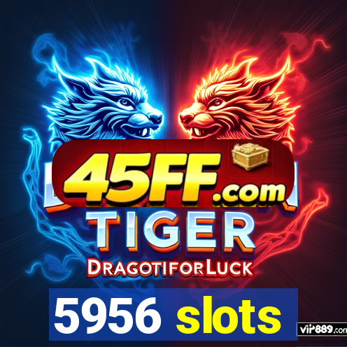 5956 slots